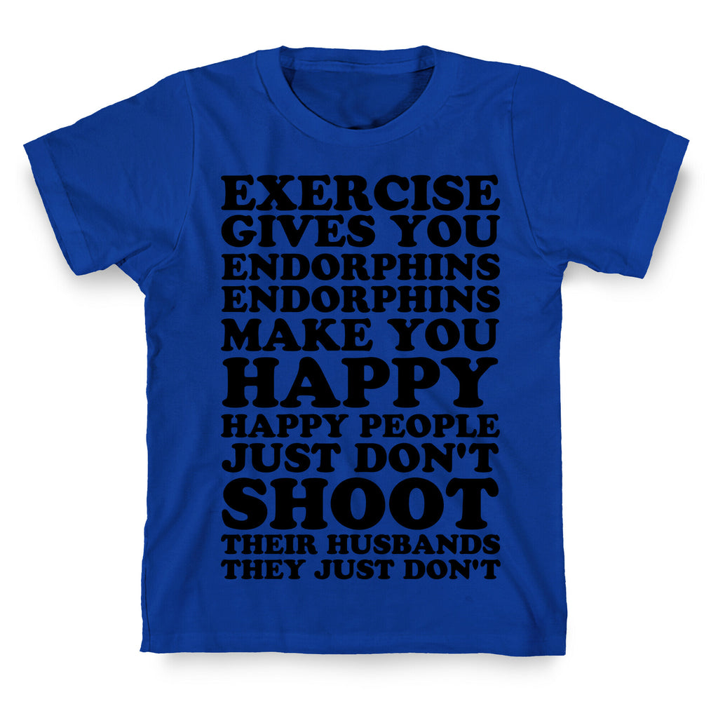 Exercise Gives You Endorphins T-Shirt