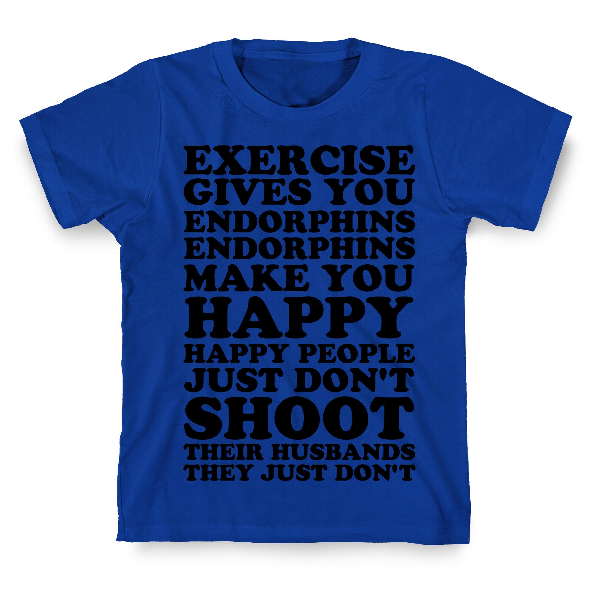 Exercise Gives You Endorphins T-Shirt