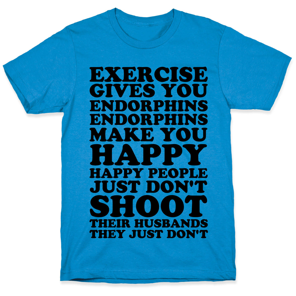 Exercise Gives You Endorphins T-Shirt