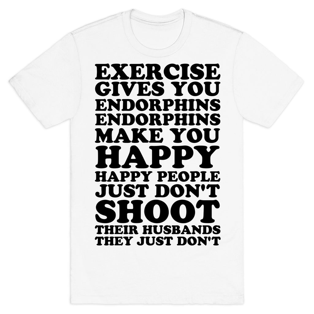 Exercise Gives You Endorphins T-Shirt