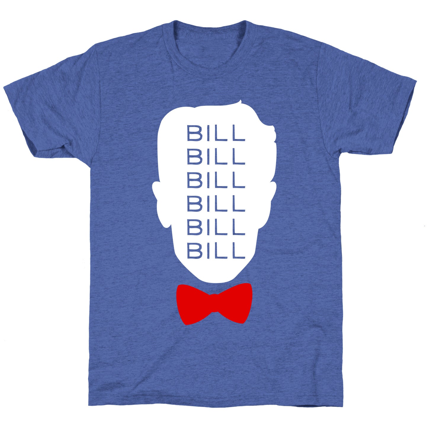 Bill Bill Bill Unisex Triblend Tee