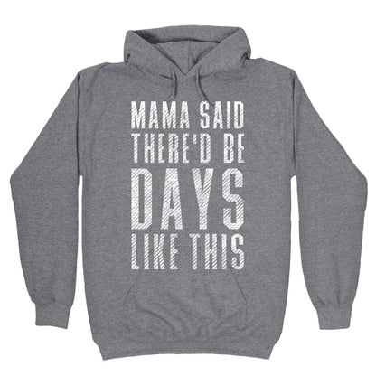 Mama Said There'd Be Days Like This Hoodie