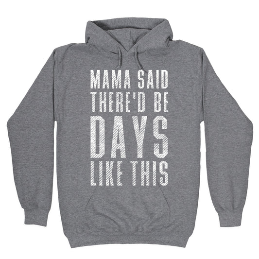 Mama Said There'd Be Days Like This Hoodie