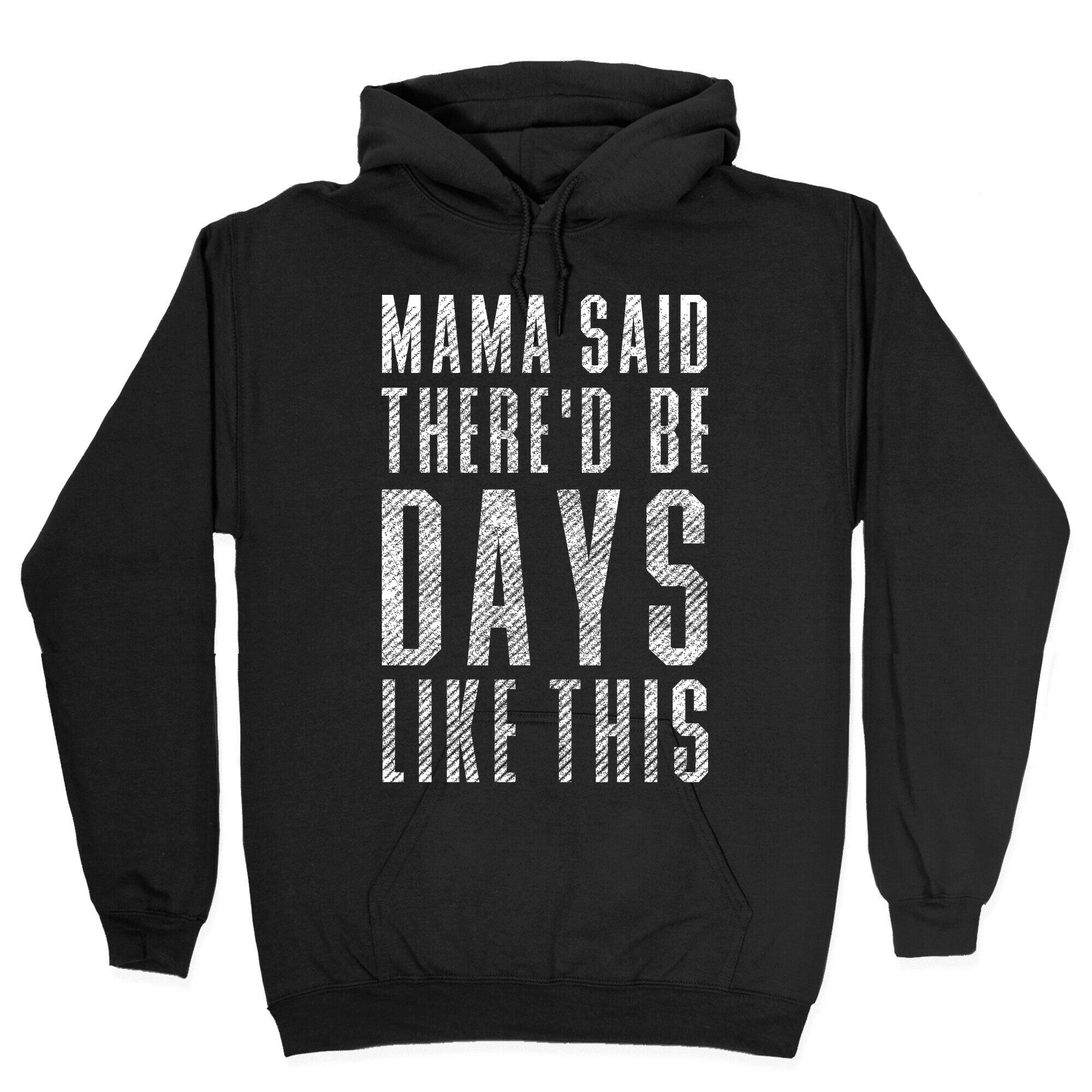Mama Said There'd Be Days Like This Hoodie