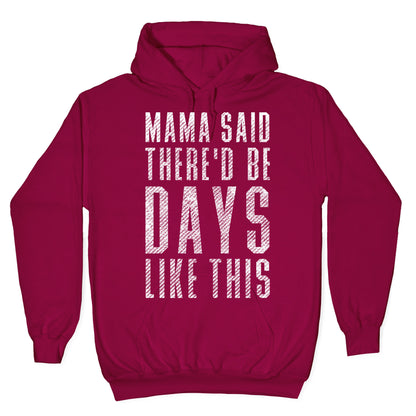 Mama Said There'd Be Days Like This Hoodie