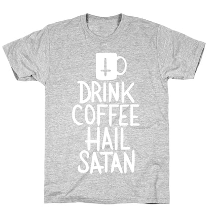 Drink Coffee, Hail Satan T-Shirt