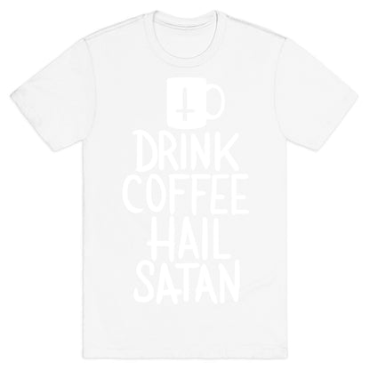 Drink Coffee, Hail Satan T-Shirt