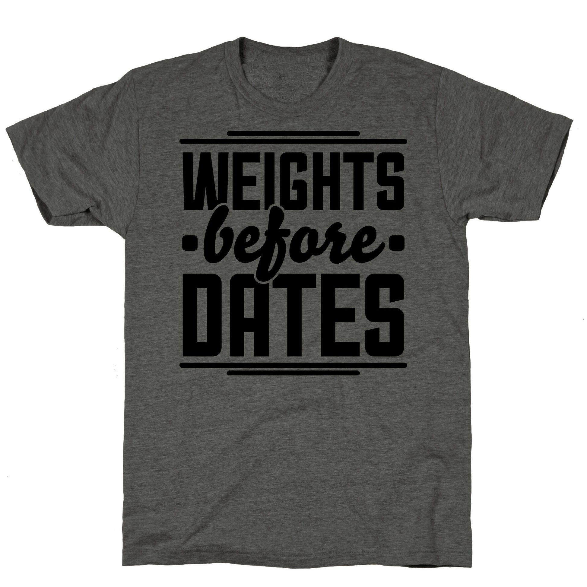 Weights Before Dates Unisex Triblend Tee