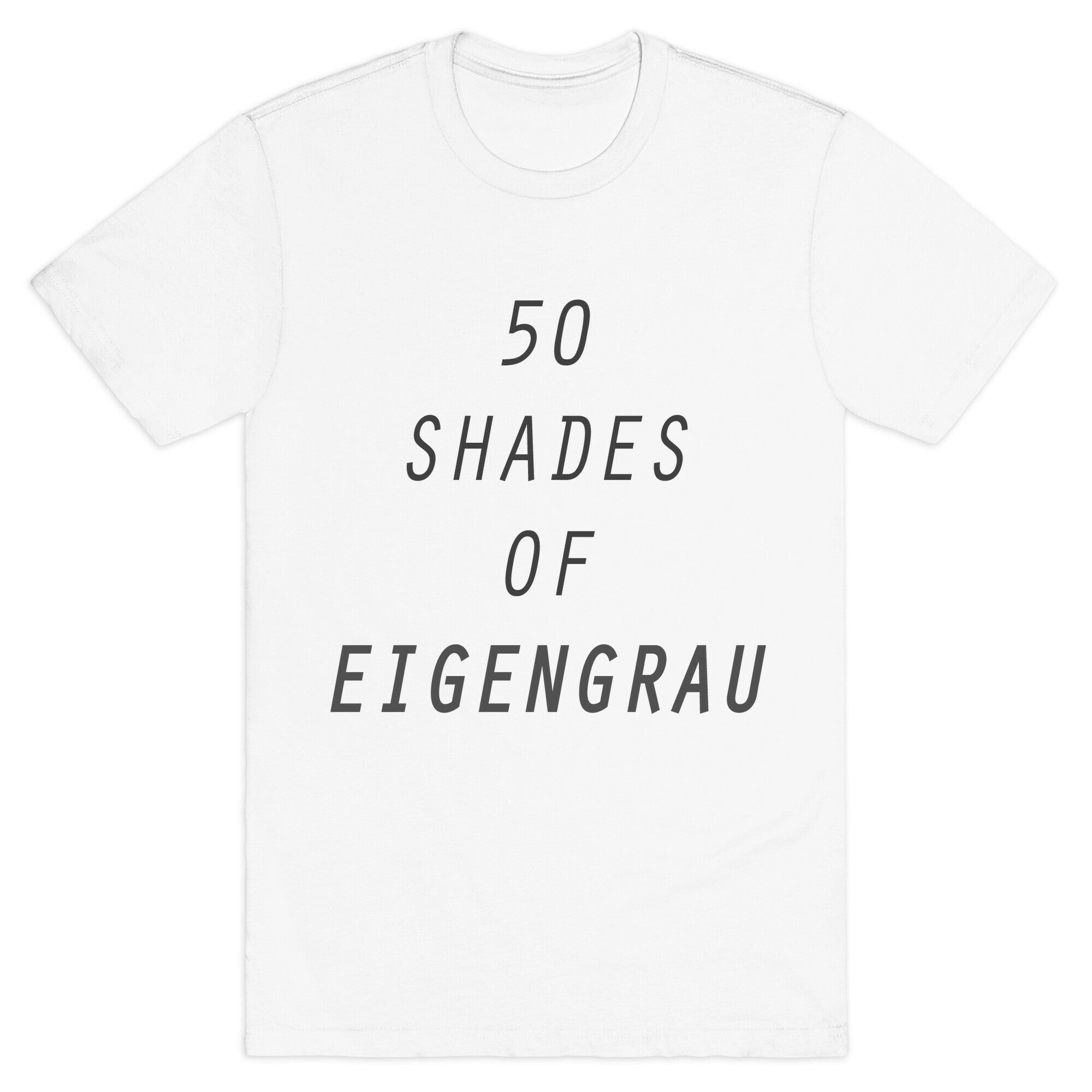 50 Shades Of Eigengrau T-Shirt