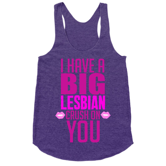 I Have Big Lesbian Crush On You Racerback Tank