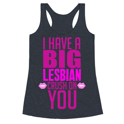 I Have Big Lesbian Crush On You Racerback Tank