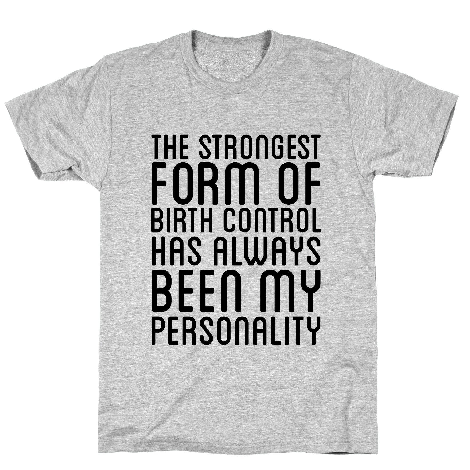 The Strongest Form Of Birthcontrol T-Shirt