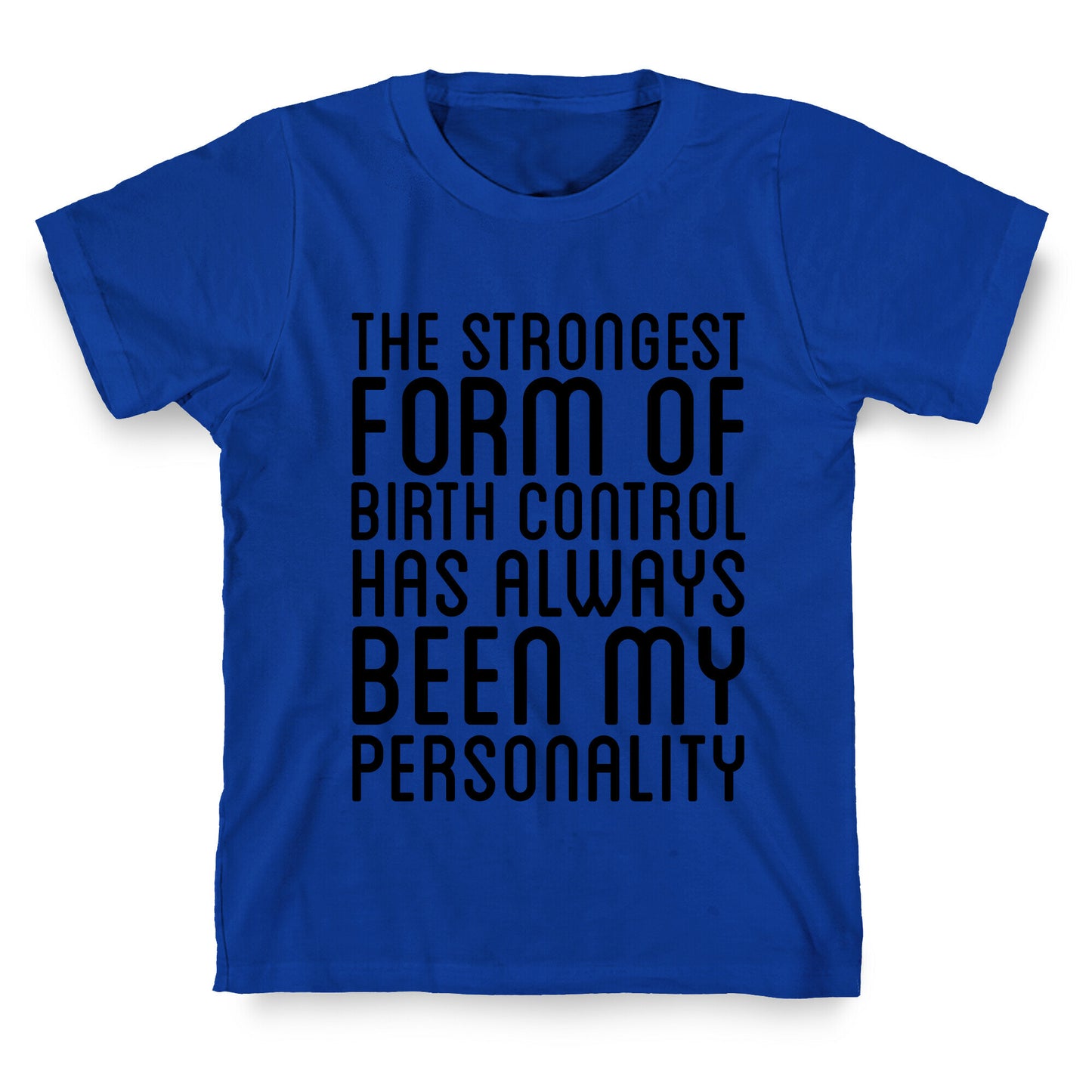The Strongest Form Of Birthcontrol T-Shirt