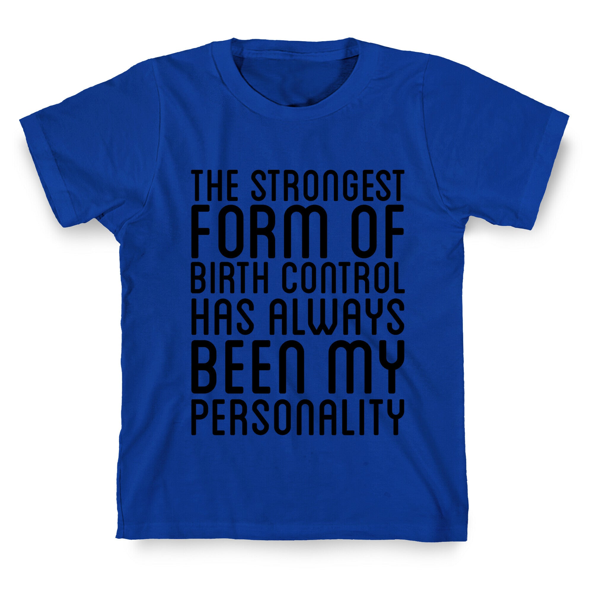 The Strongest Form Of Birthcontrol T-Shirt