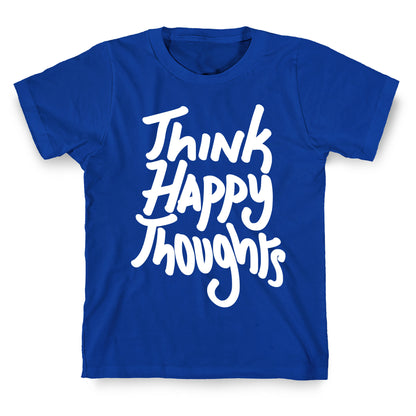 Think Happy Thoughts T-Shirt