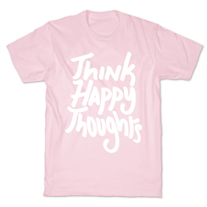 Think Happy Thoughts T-Shirt