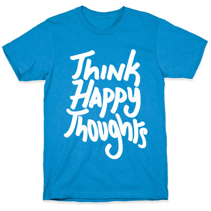 Think Happy Thoughts T-Shirt