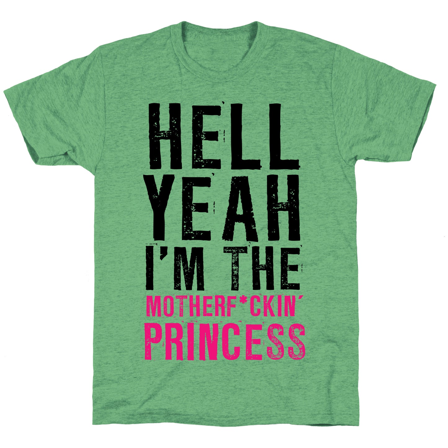 Hell Yeah I'm The Motherf*ckin' Princess Unisex Triblend Tee