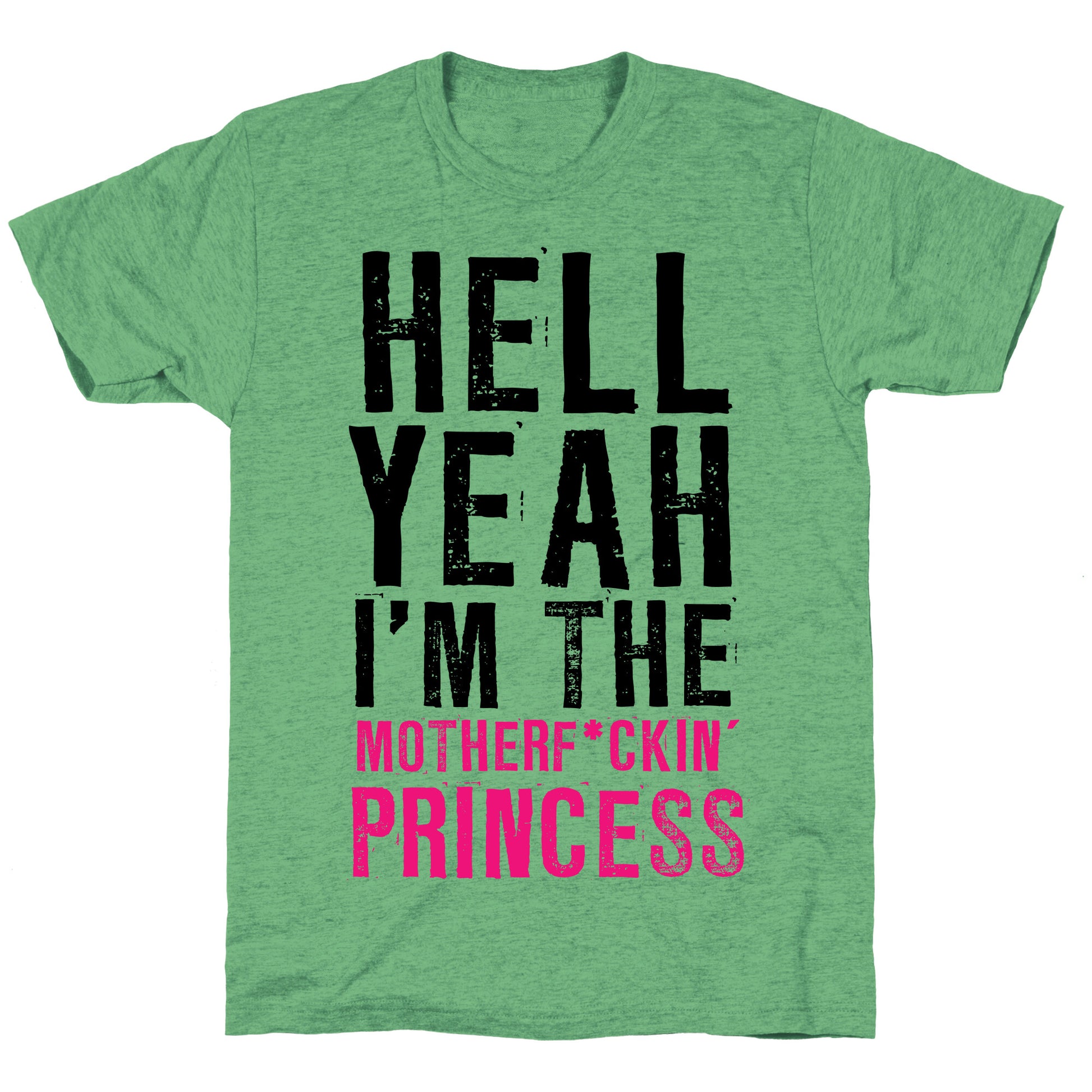 Hell Yeah I'm The Motherf*ckin' Princess Unisex Triblend Tee
