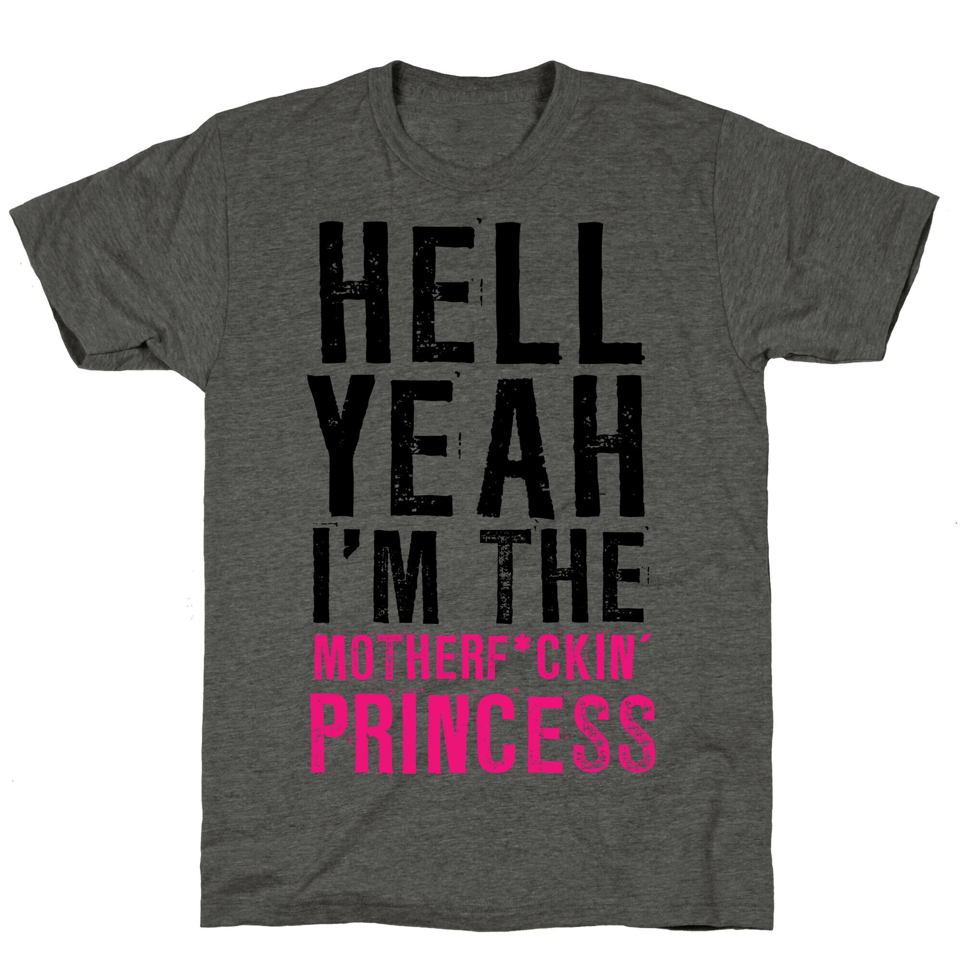 Hell Yeah I'm The Motherf*ckin' Princess Unisex Triblend Tee