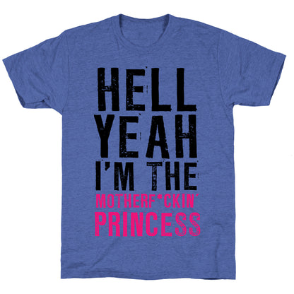 Hell Yeah I'm The Motherf*ckin' Princess Unisex Triblend Tee