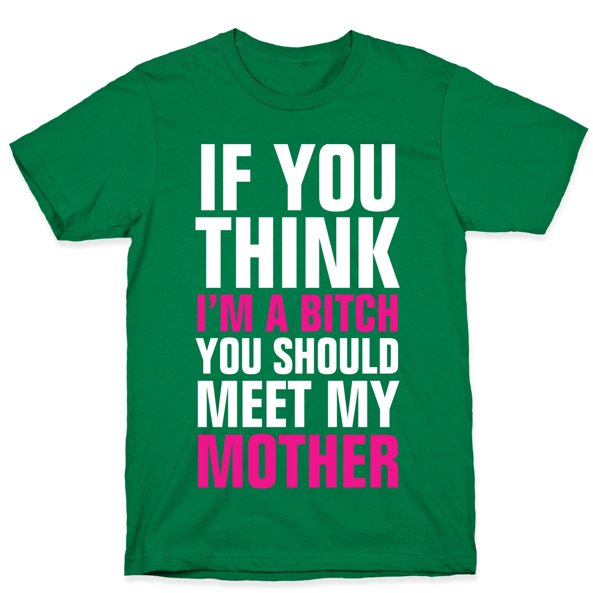 If You Think I'm A Bitch T-Shirt