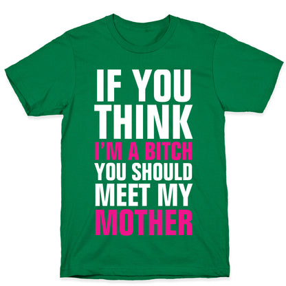 If You Think I'm A Bitch T-Shirt
