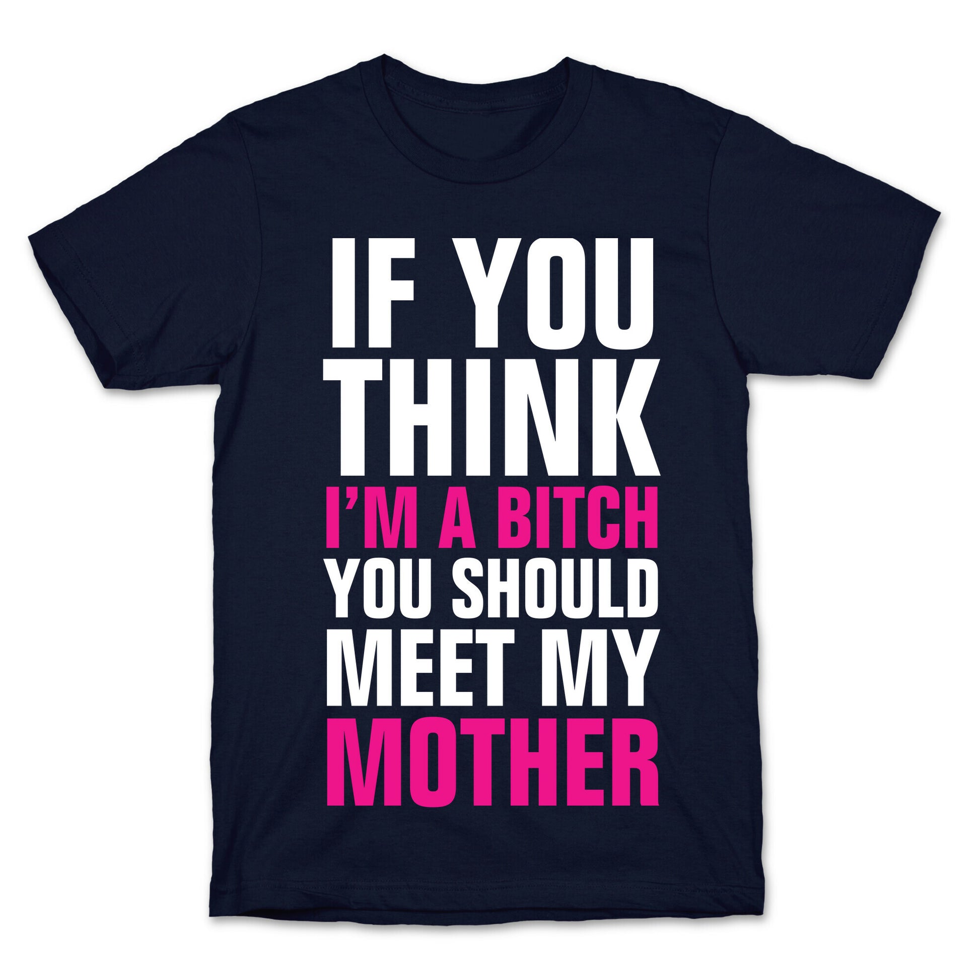 If You Think I'm A Bitch T-Shirt