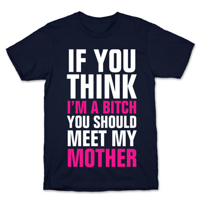 If You Think I'm A Bitch T-Shirt