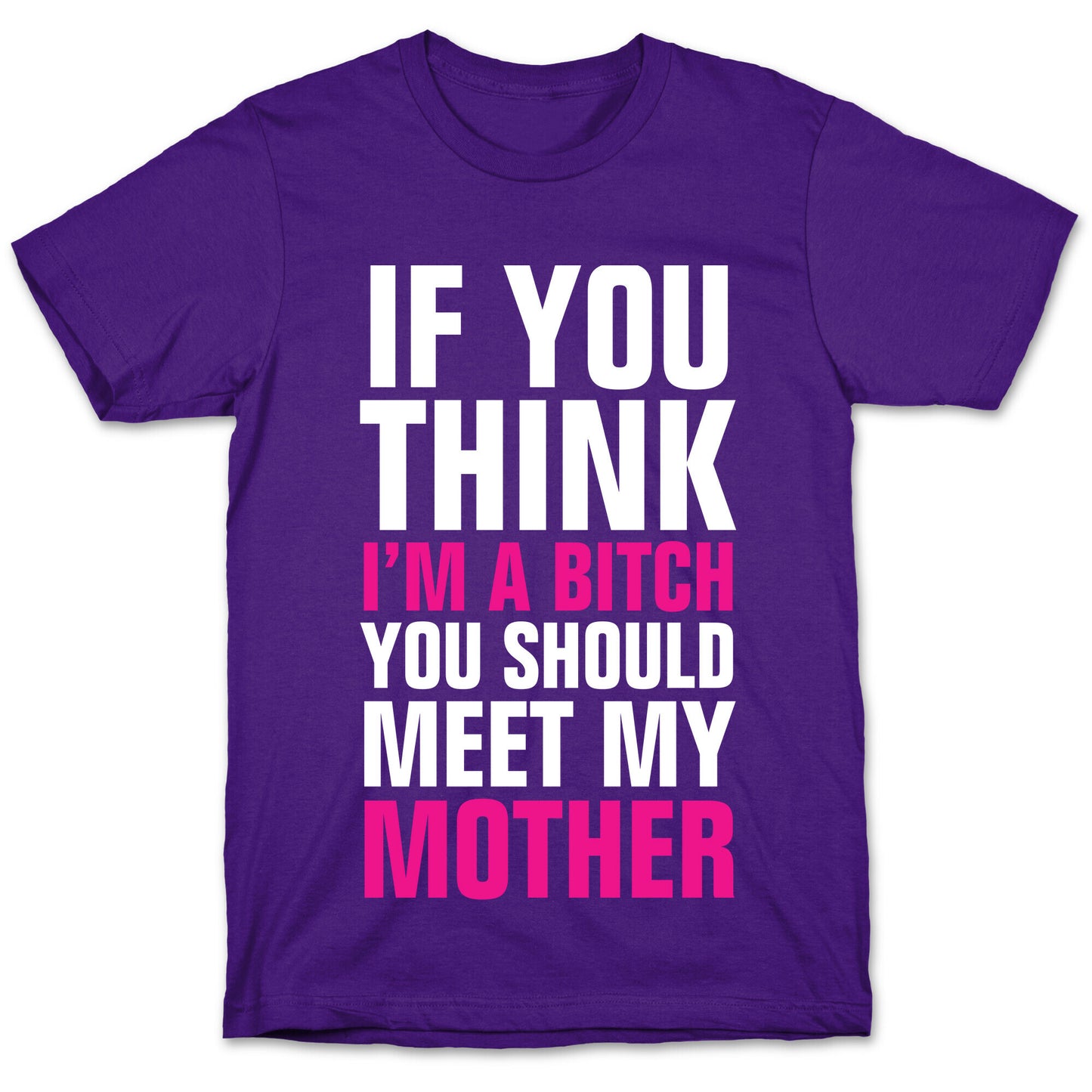 If You Think I'm A Bitch T-Shirt