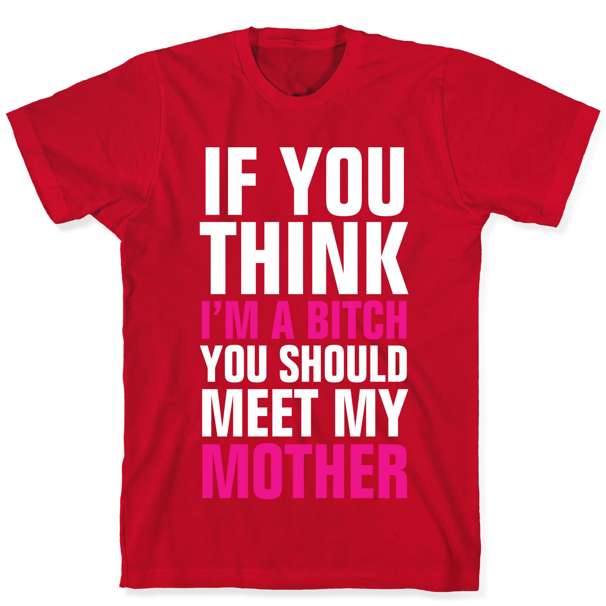 If You Think I'm A Bitch T-Shirt