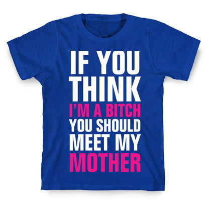 If You Think I'm A Bitch T-Shirt