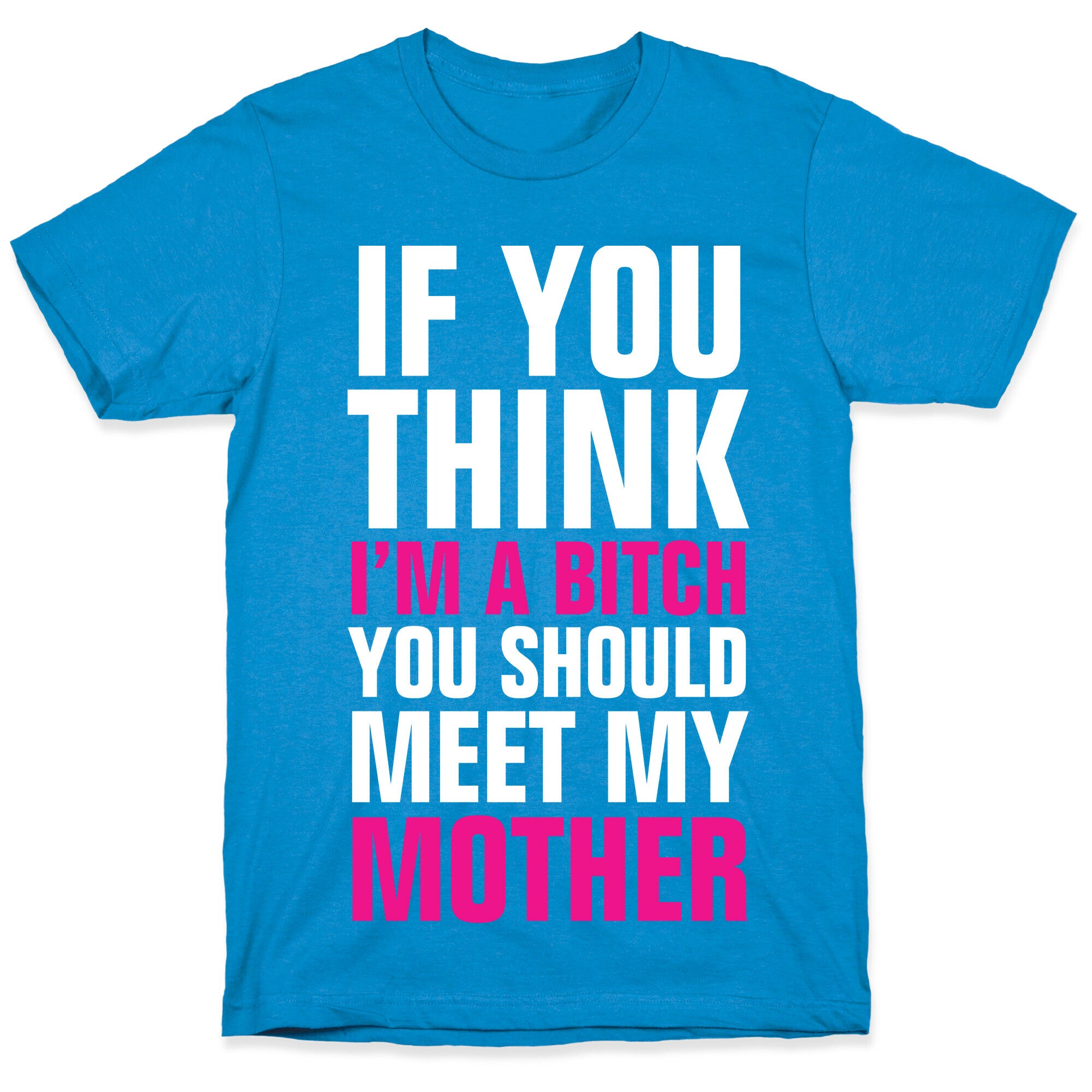 If You Think I'm A Bitch T-Shirt