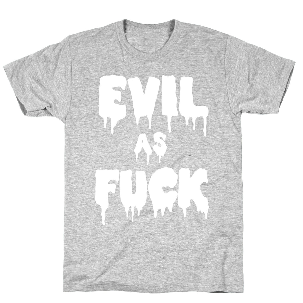Evil As Fuck T-Shirt