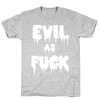 Evil As Fuck T-Shirt
