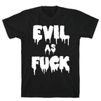 Evil As Fuck T-Shirt