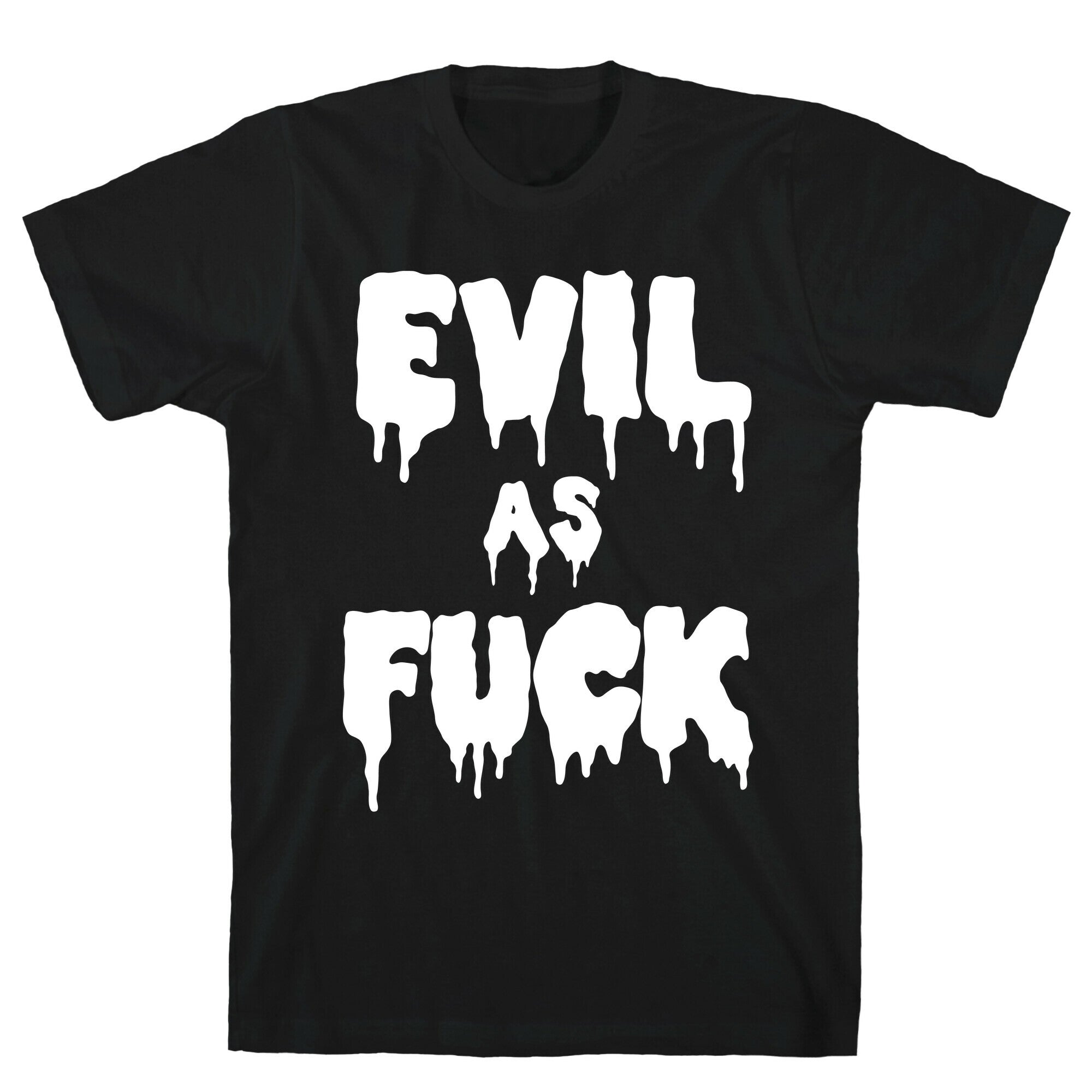 Evil As Fuck T-Shirt