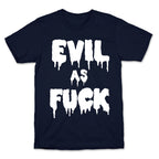 Evil As Fuck T-Shirt