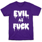 Evil As Fuck T-Shirt