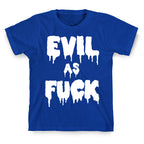 Evil As Fuck T-Shirt