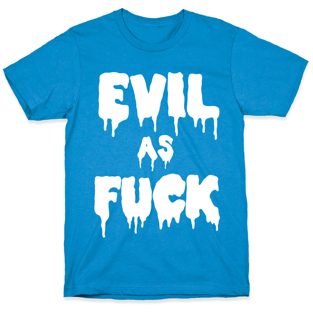 Evil As Fuck T-Shirt