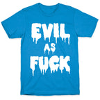 Evil As Fuck T-Shirt