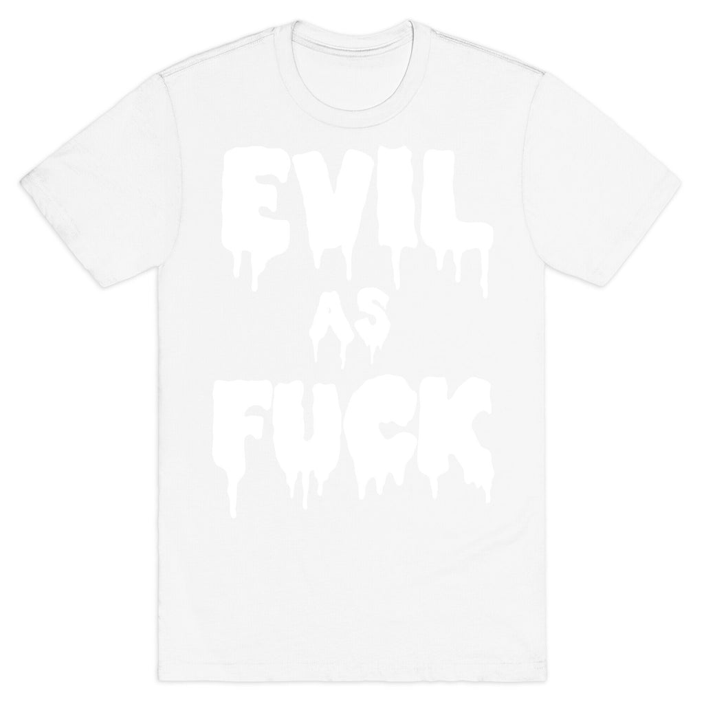 Evil As Fuck T-Shirt