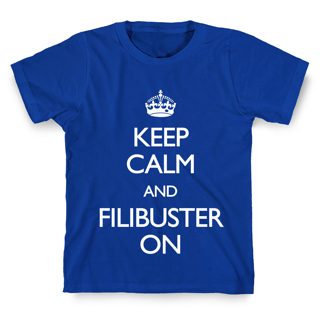 Keep Calm And Filibuster On T-Shirt