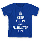 Keep Calm And Filibuster On T-Shirt