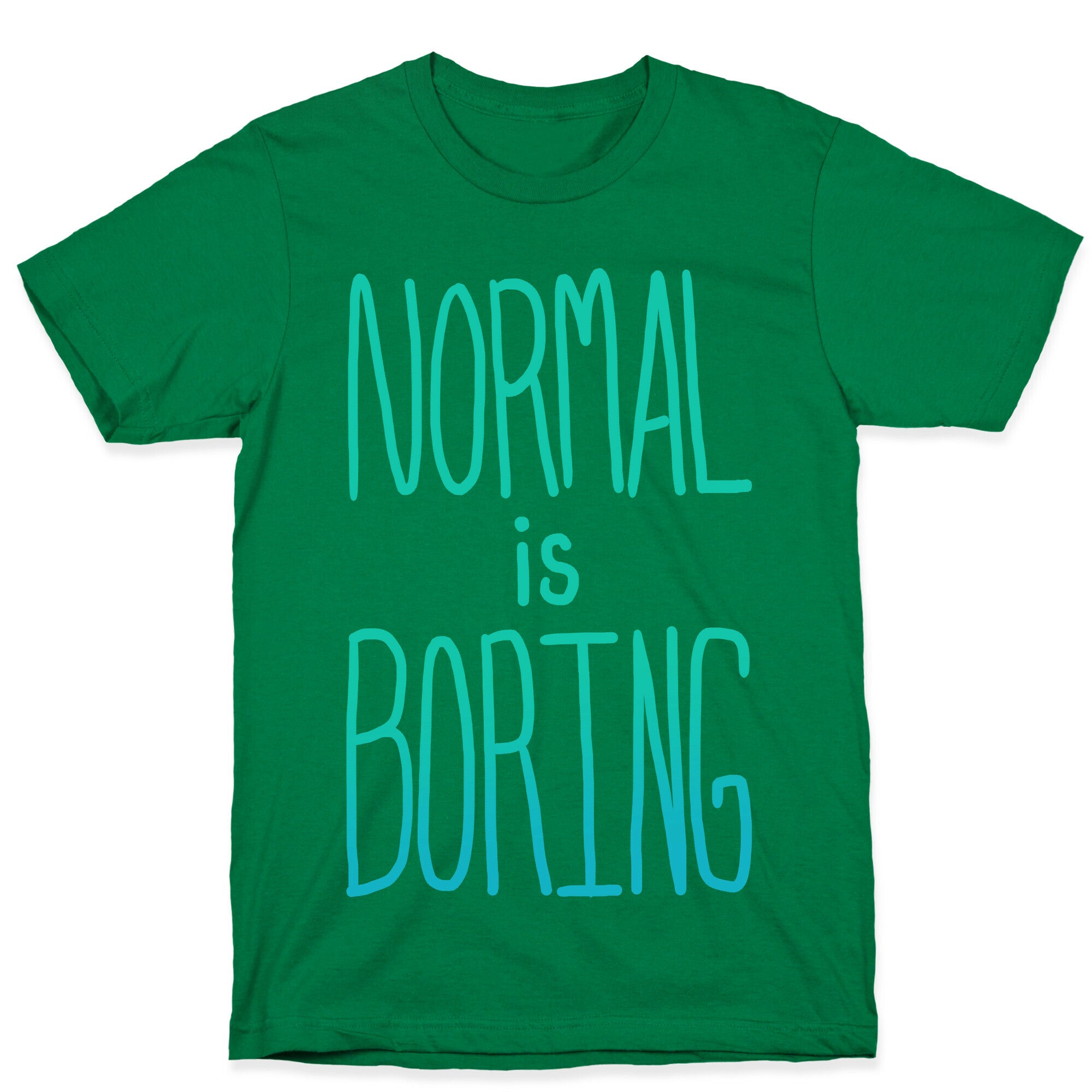 Normal is Boring! T-Shirt