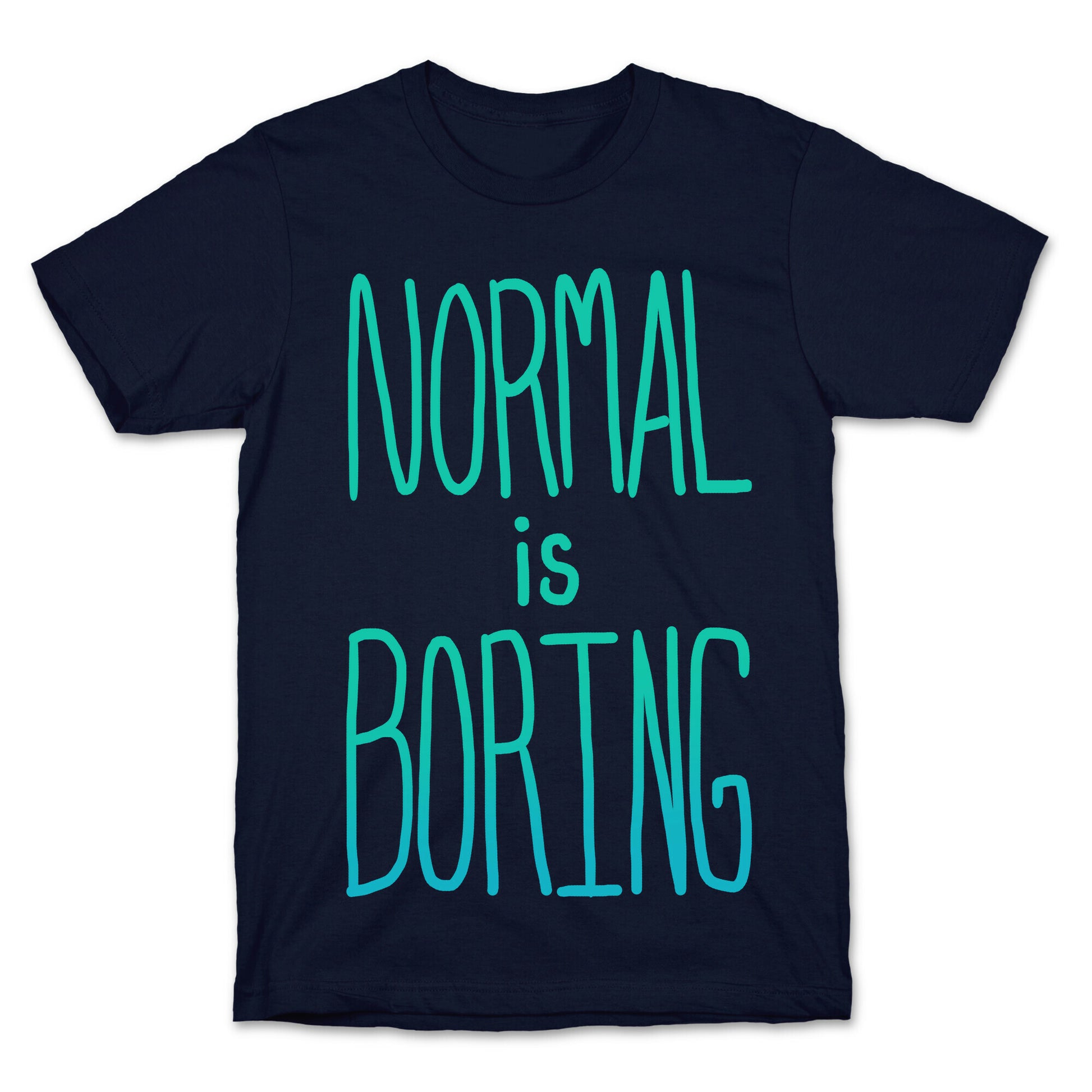 Normal is Boring! T-Shirt