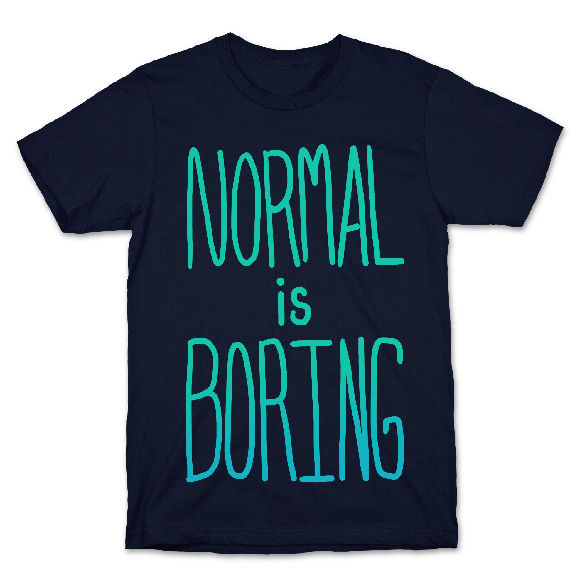 Normal is Boring! T-Shirt