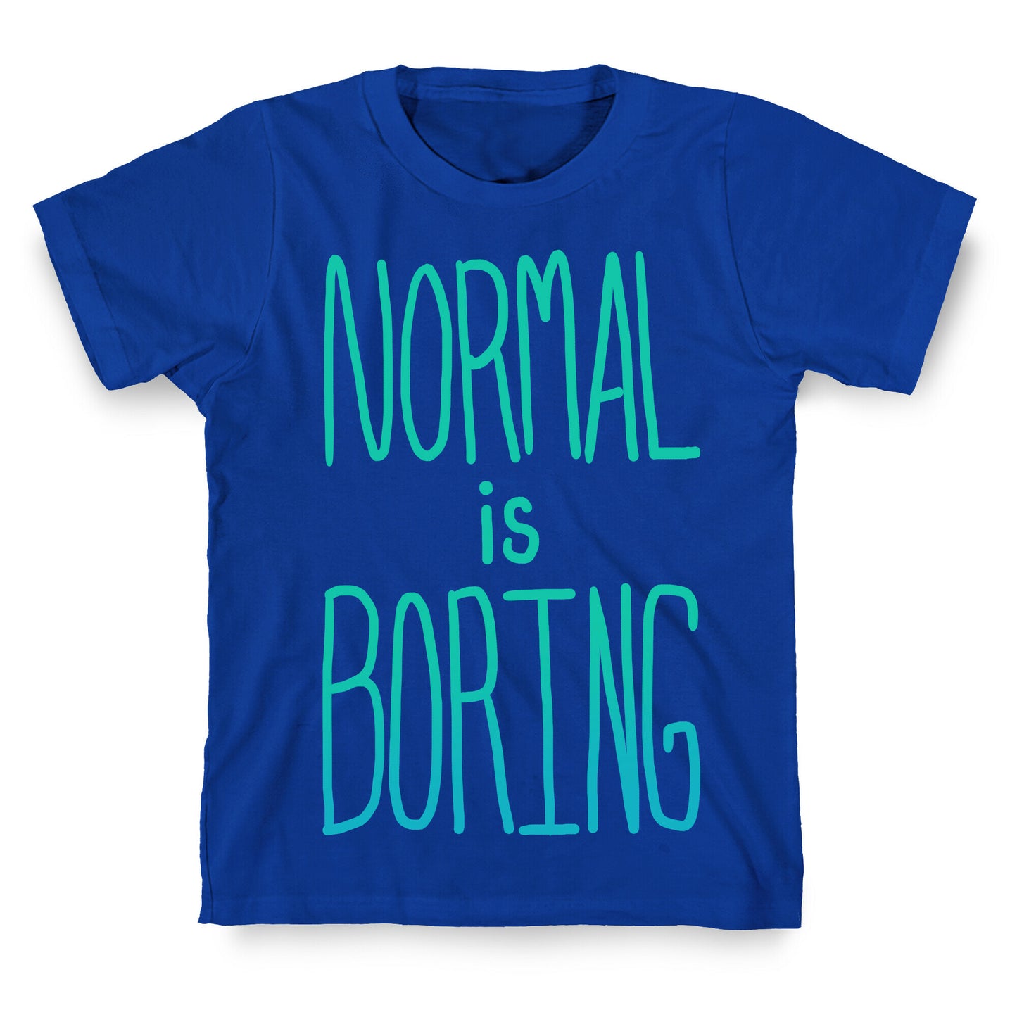 Normal is Boring! T-Shirt
