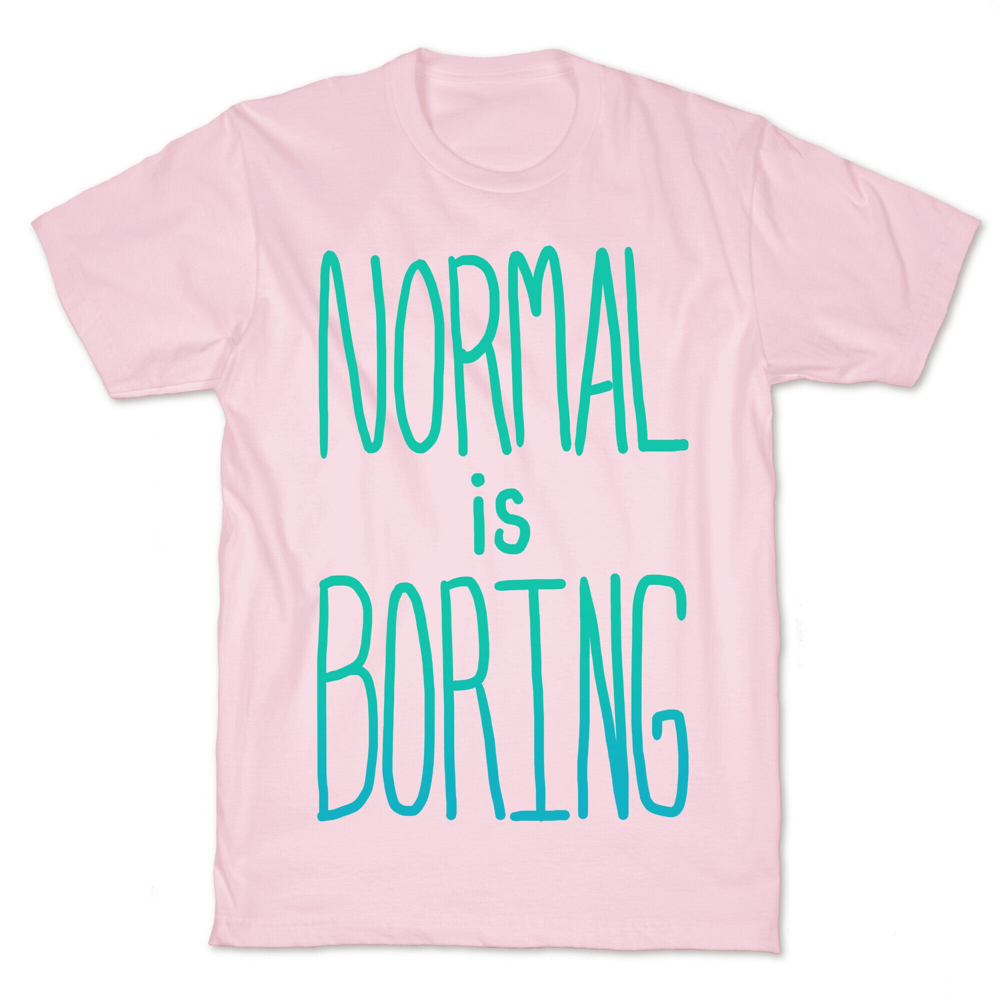 Normal is Boring! T-Shirt